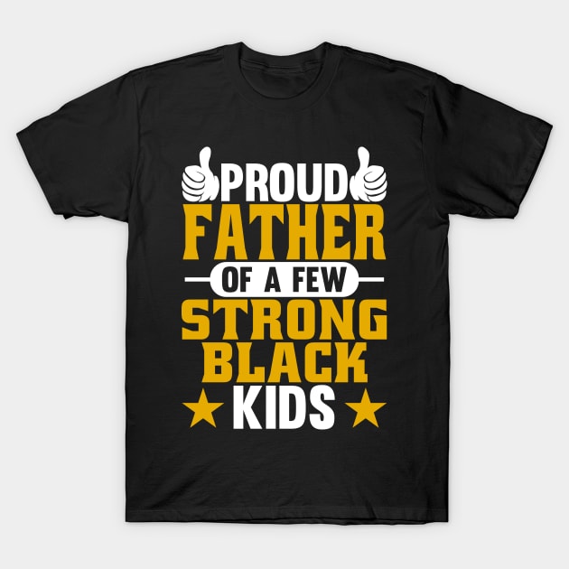 Proud Father of Strong Black Kids T-Shirt by Swagazon